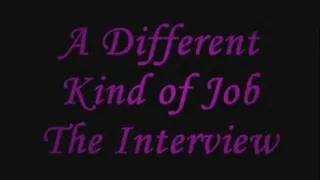 A Different Kind of Job The Interview part 1