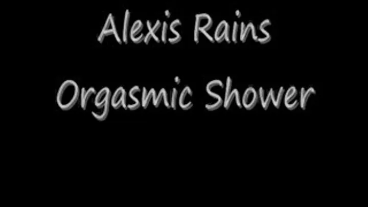 Alexis Rain's Orgasmic Shower