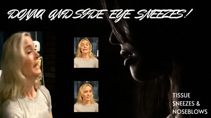 DONNA AND HER SIDE EYE SNEEZE AND SIDE EYE NOSEBLOWS AND SIDE EYE SPITS! CELEBRATING OVER 15 YEARS OF BEAUTIFUL WOMEN SNEEZING!