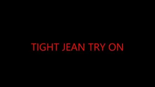 TIGHT JEAN TRY ON