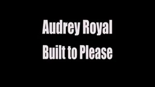 Audrey Royal Built to Please