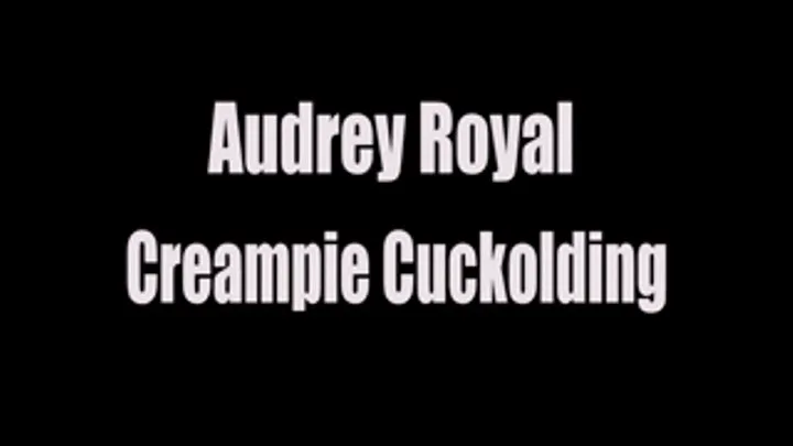 Audrey Royal Creampie Cuckolding