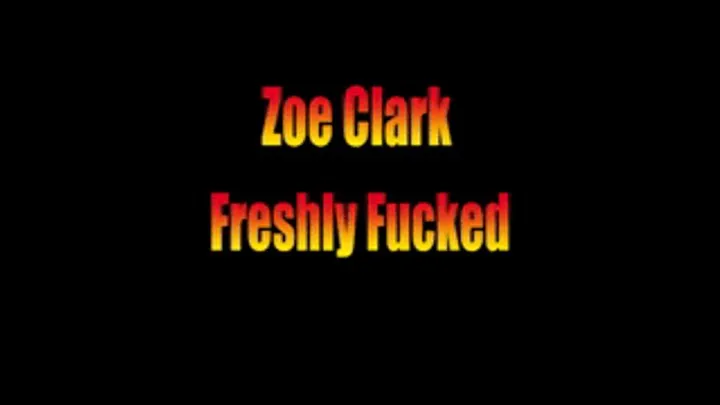 Zoe Clark Freshly Fucked