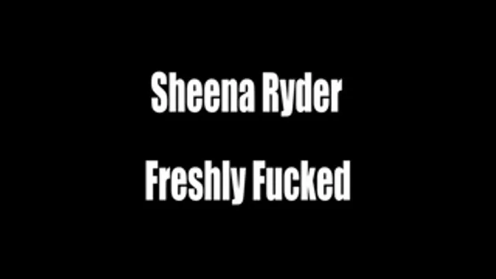 Sheena Ryder Freshly Fucked