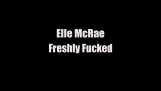 Elle McRae Freshly Fucked