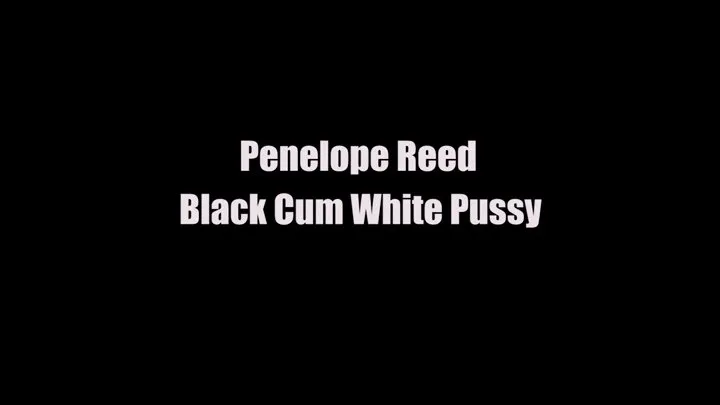 Penelope Reed Black Cum White Pussy