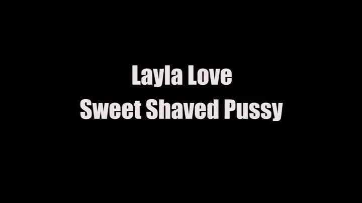 Layla Love Sweet Shaved Pussy