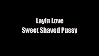 Layla Love Sweet Shaved Pussy