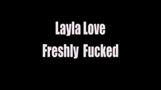 Layla Love Freshly Fucked