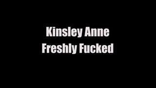 Kinsley Anne Freshly Fucked