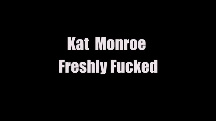 Kat Monroe Freshly Fucked