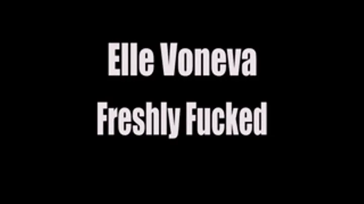 Elle Voneva Freshly Fucked