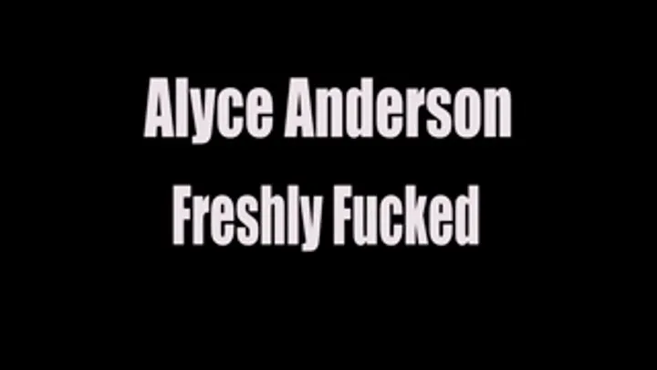 Alyce Anderson Freshly Fucked