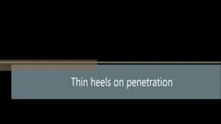 Thin heels on penetration