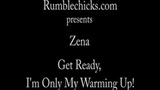 Zena - Im only warming up!