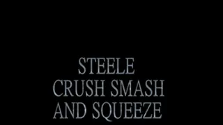 STEELE CRUSH SMASH AND SQUEEZE