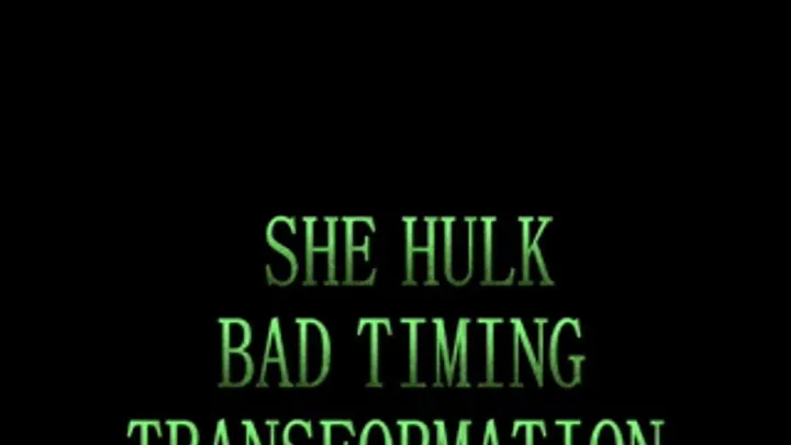 SHE HULK BAD TIMING TRANSFORMATION