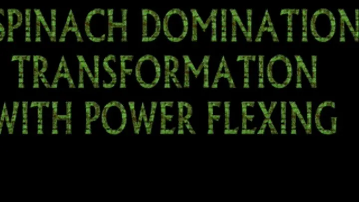 SPINACH DOMINATION TRANSFORMATION WITH POWER FLEXING