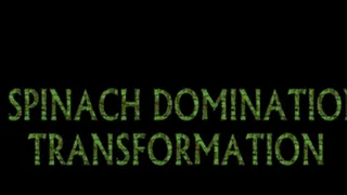 SPINACH DOMINATION TRANSFORMATION