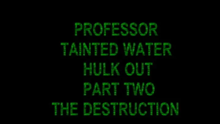 professor hulk out tainted water part two destruction