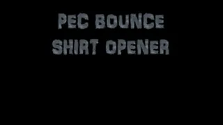 pec bounce shirt opener