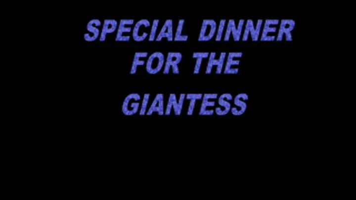 SPECIAL DINNER FOR THE GIANTESS