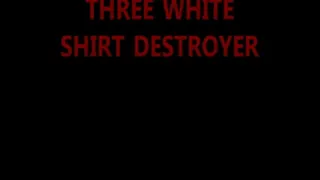 THREE WHITE SHIRT DESTROYER