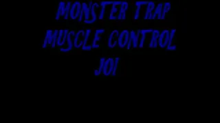 MONSTER TRAP MUSCLE CONTROL JOI