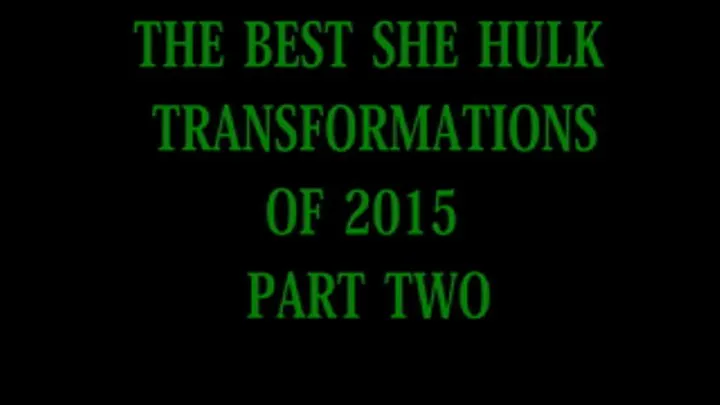 THE BEST SHE HULK TRANSFORMATIONS OF 2015 PART 2