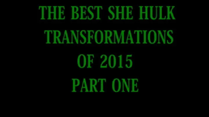THE BEST SHE HULK TRANSFORMATIONS OF 2015 PART ONE