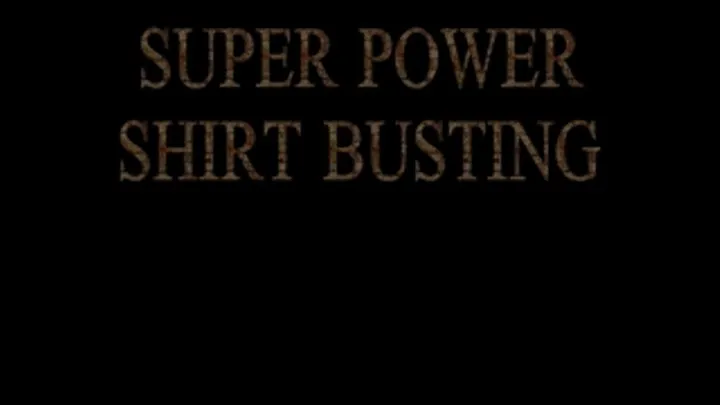 SUPER POWER SHIRT BUSTING