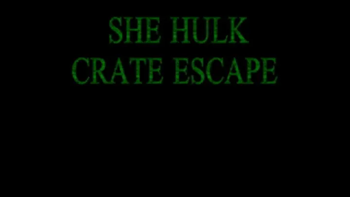 SHE HULK CRATE ESCAPE