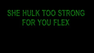 SHE HULK TOO STRONG FOR YOU FLEX