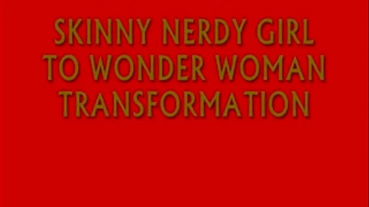 SKINNY NERDY GIRL TO WONDER WOMAN TRANSFORMATION