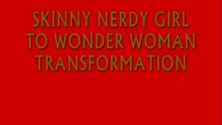 SKINNY NERDY GIRL TO WONDER WOMAN TRANSFORMATION