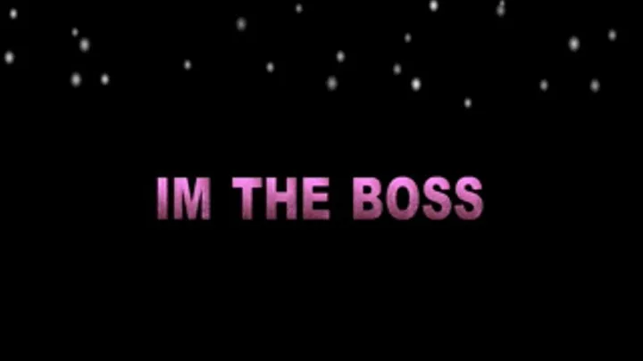 IM THE BOSS