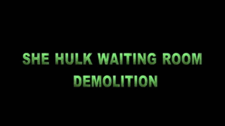 SHE HULK WAITING ROOM DEMOLITION PART 1