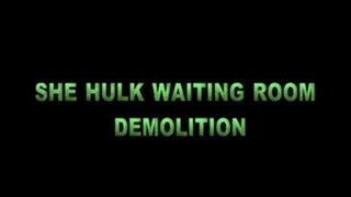 SHE HULK WAITING ROOM DEMOLITION PART 1