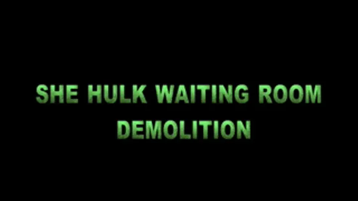 SHE HULK WAITING ROOM DEMOLITION PART 2