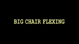 BIG CHAIR FLEXING