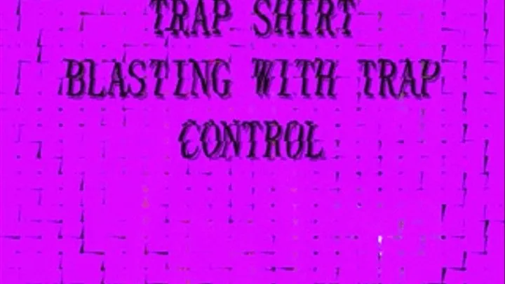 TRAP SHIRT BLASTING WITH TRAP CONTROL