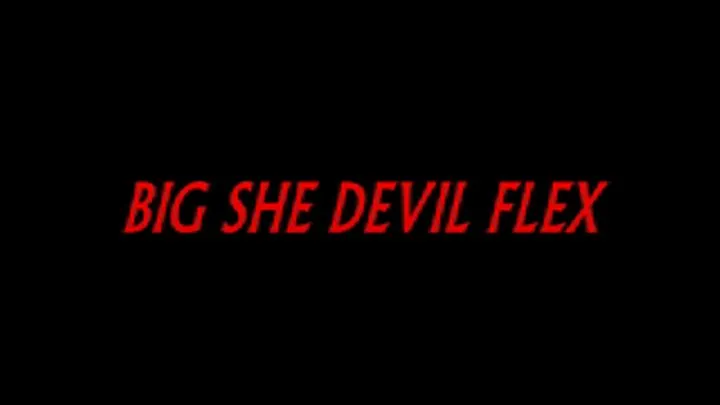 BIG SHE DEVIL FLEX