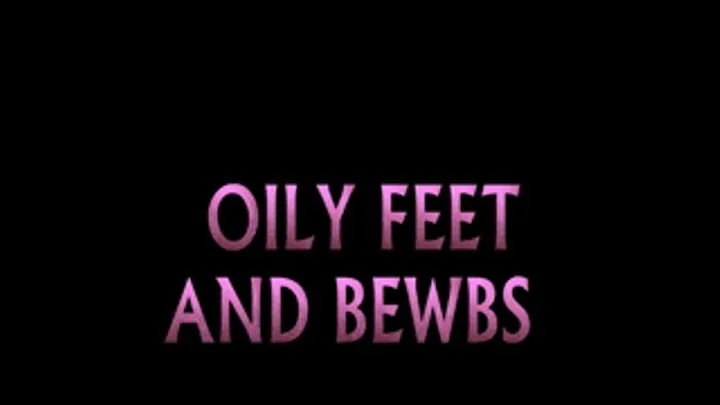 OILY FEET AND BEWBS