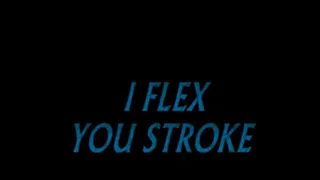 I FLEX YOU.....