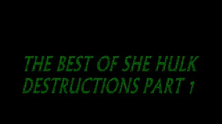 THE BEST OF SHE HULK DESTRUCTIONS PART 1