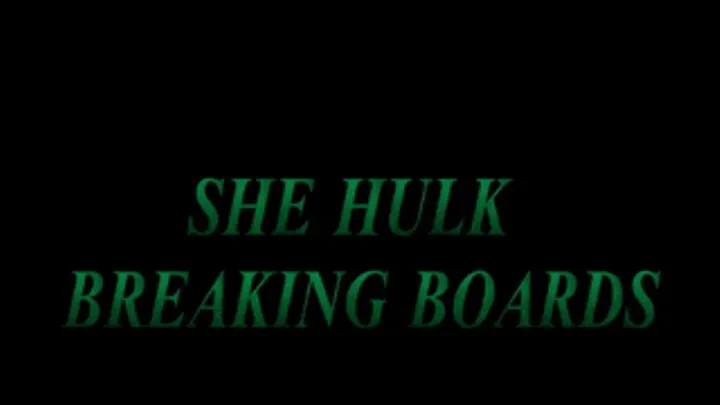 SHE HULK BREAKING BOARDS