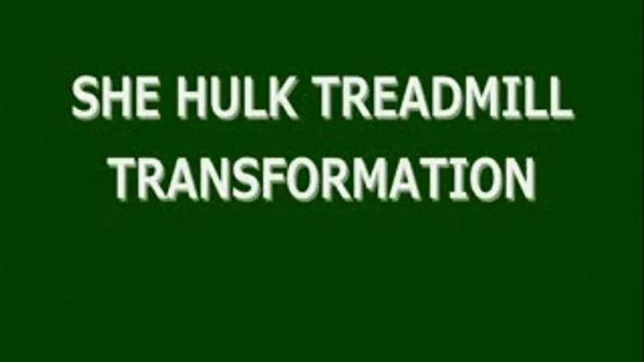 SHE HULK SLOW AND PAINFUL TREADMILL TRANSFORMATION