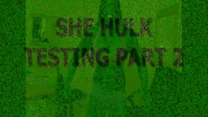 SHE HULK TESTING PART 2