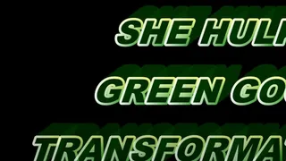 SHE HULK GREEN GOO TRANSFORMATION