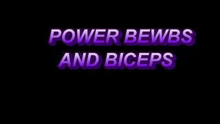 POWER BEWBS AND BICEPS